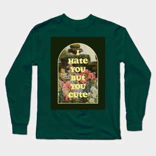 I hate you but you cute Long Sleeve T-Shirt